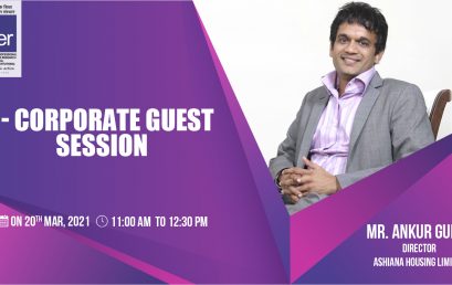 Corporate Guest Session by Ankur Gupta, Ashiana Housing – 20th March, 2021